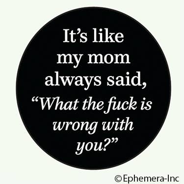 Lapel PIN: It's like my mom always said