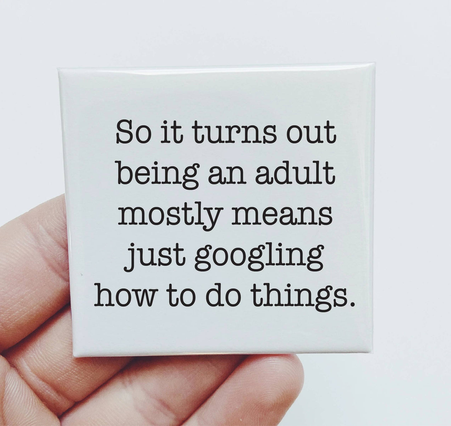 So it Turns Out Being an Adult Magnet