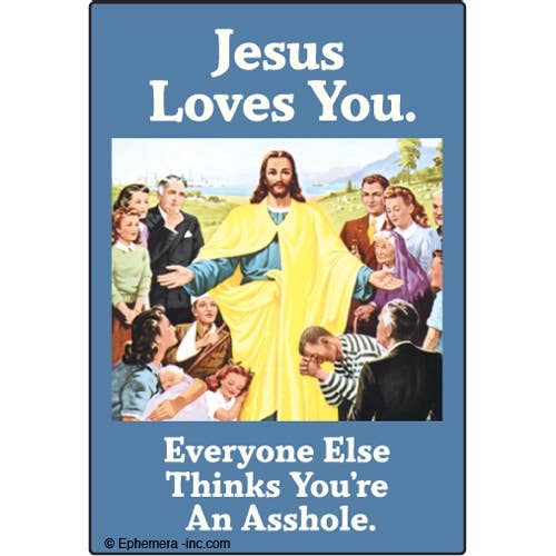 Magnet: Jesus loves you. Everyone else thinks