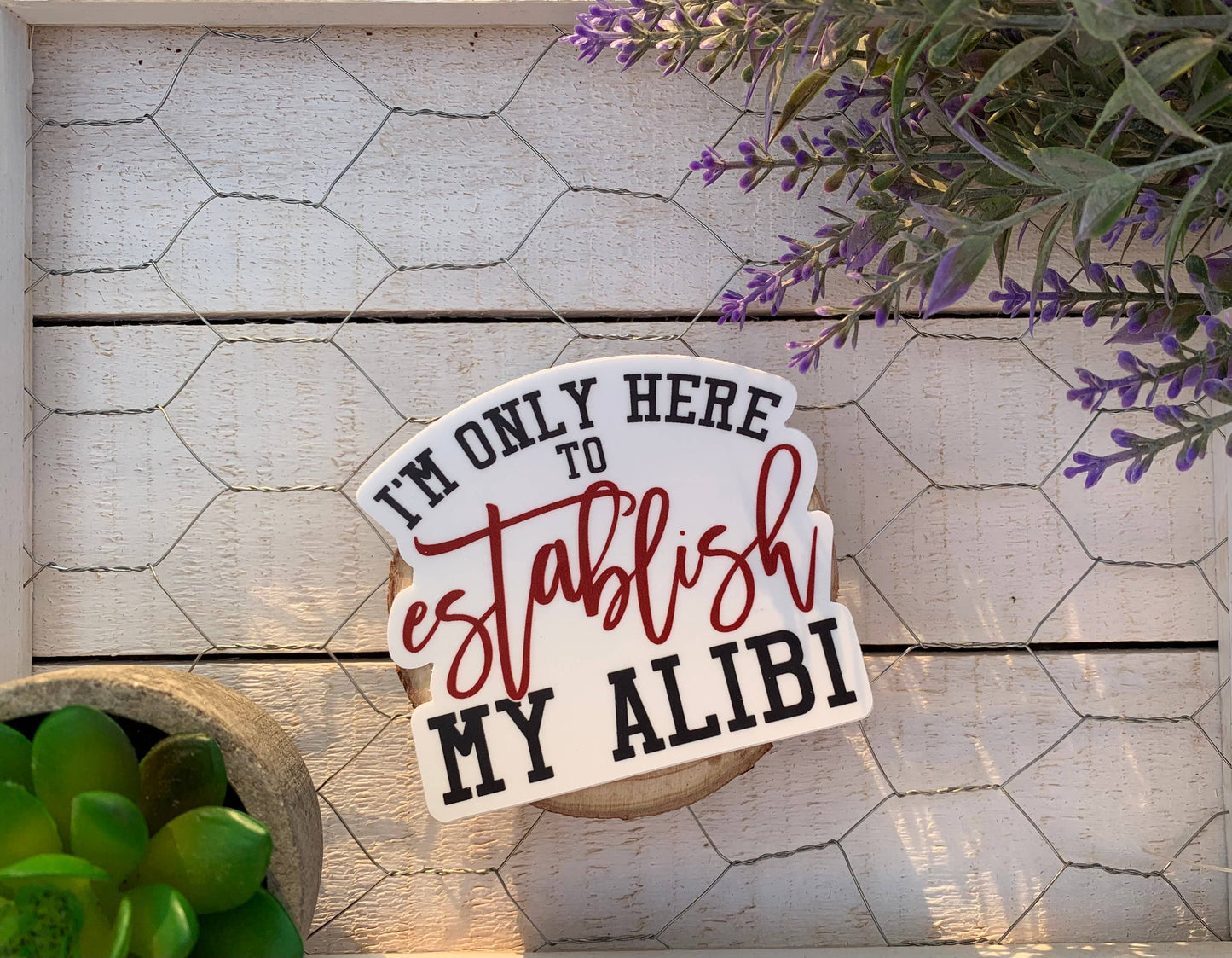 Only Here For My Alibi Vinyl Sticker