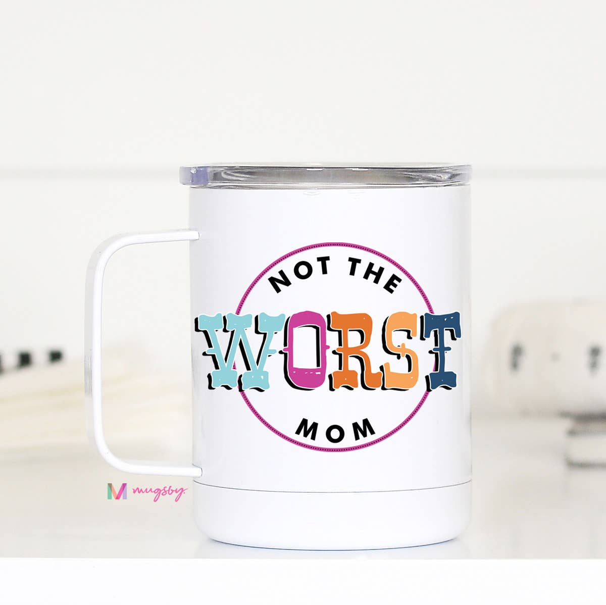 Not the Worst Mom Travel Cup With Handle