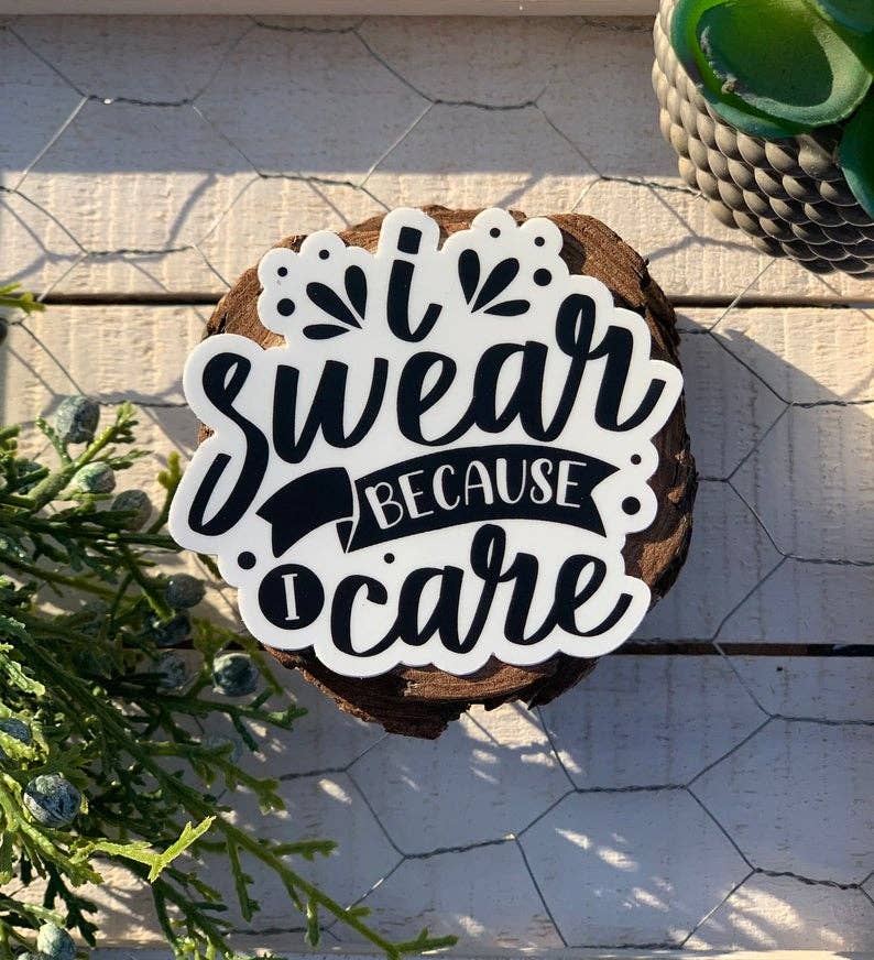 I Swear Because I Care Vinyl Sticker