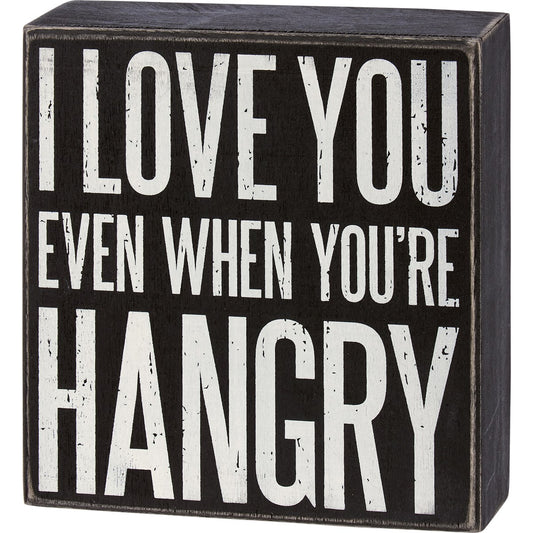 I Love You When You're Hangry Box Sign