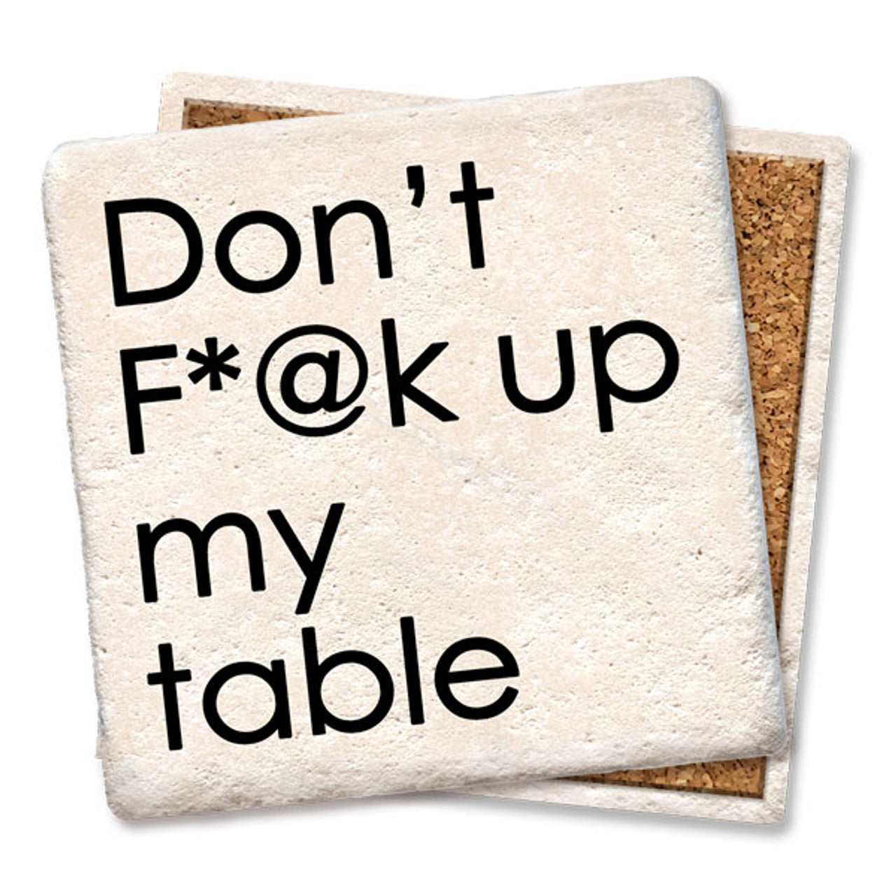 Don't F*@K Up My Table Coaster