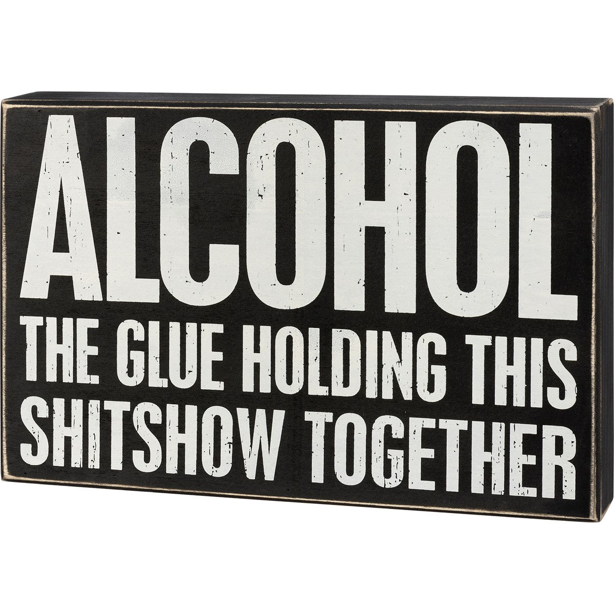 Alcohol Holding This Together Box Sign