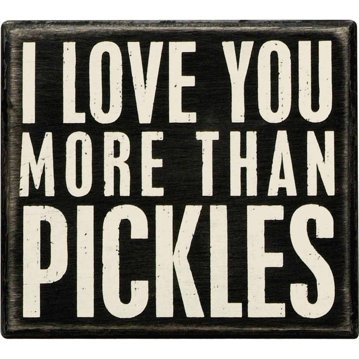 I Love You More Than Pickles Sign