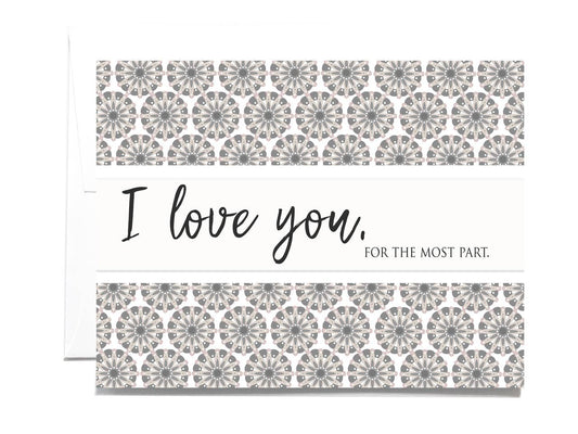 Greeting Card I Love You For The Most Part