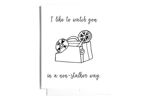Watch You in a Non-Stalker Way Greeting Card