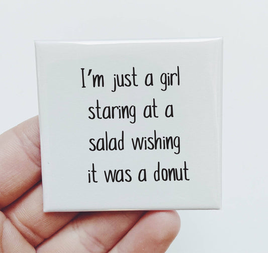I'm Just a Girl Staring at a Salad Magnet