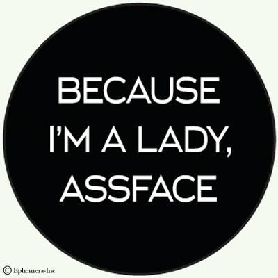 Button-Because I'm a lady, assface