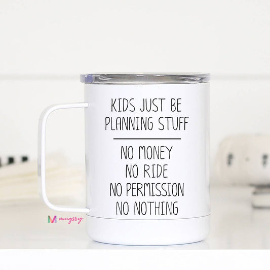 Kids Just Be Planning Stuff Funny Travel Cup With Handle