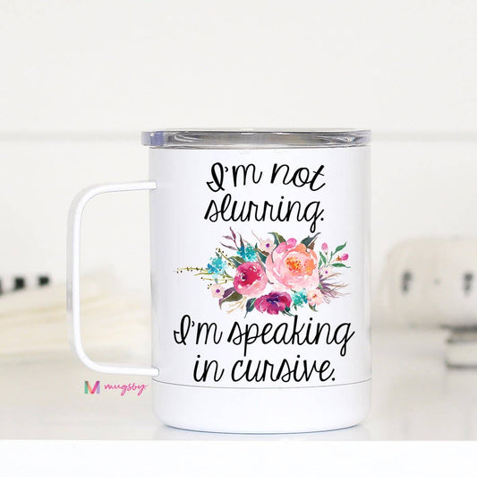 I'm Not Slurring I'm Speaking Travel Cup With Handle