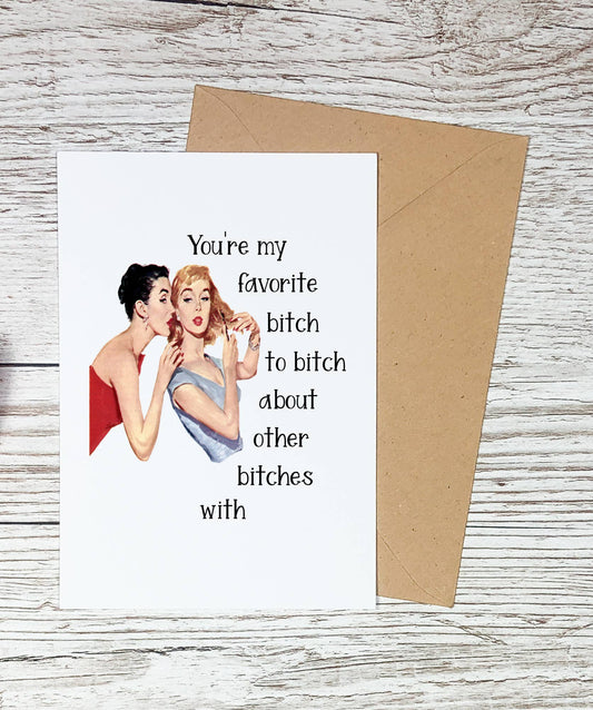 You're My Favorite Bitch Card