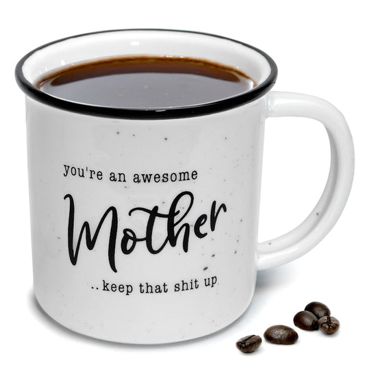 You'Re An Awesome Mother, Keep That Shit Up Mug