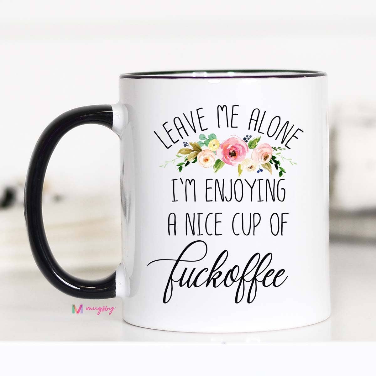 Leave Me Alone I'm Enjoying a Nice Cup of Fuckoffee Mug