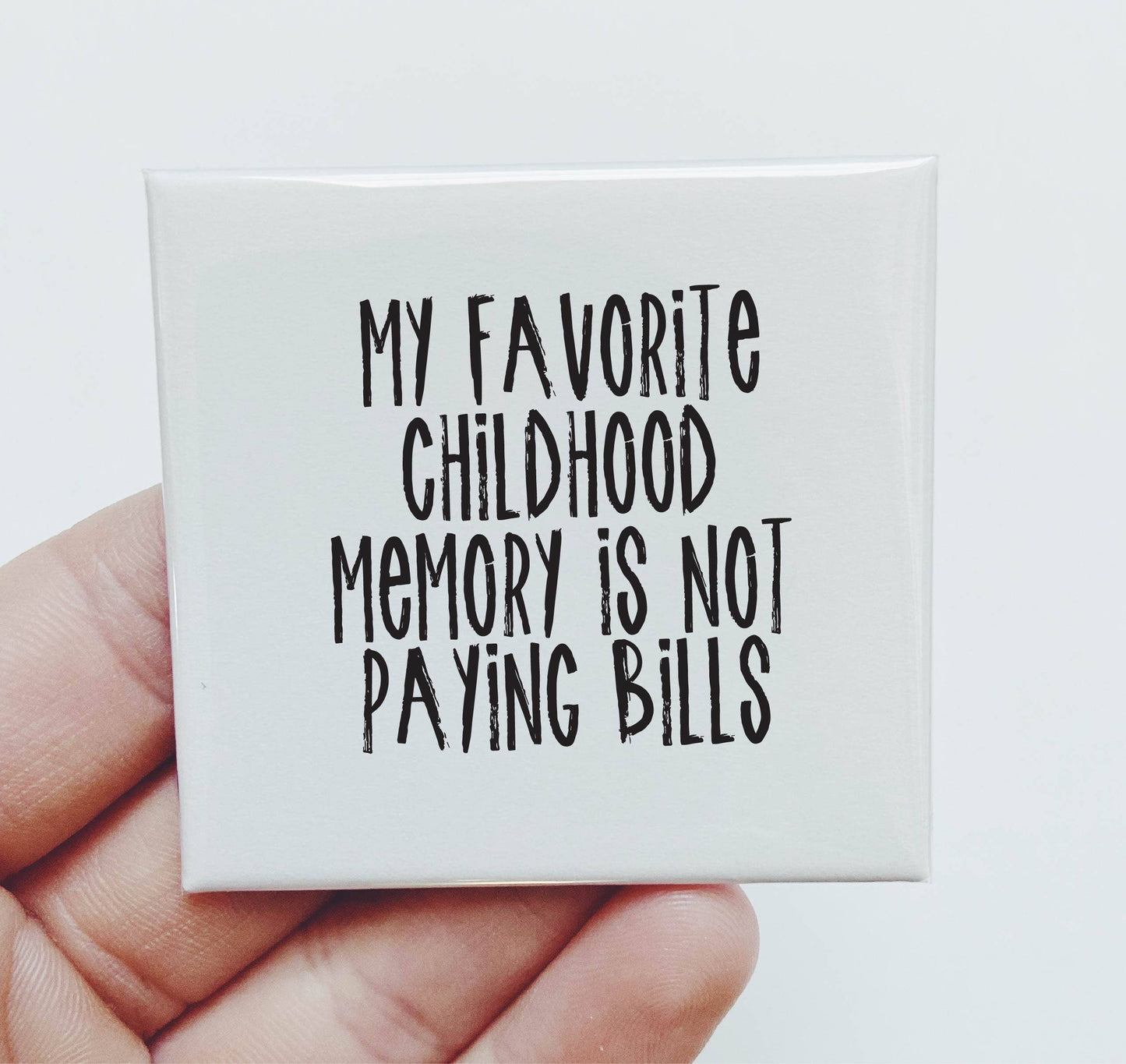 My Favorite Childhood Memory is Not Paying Bills Magnet